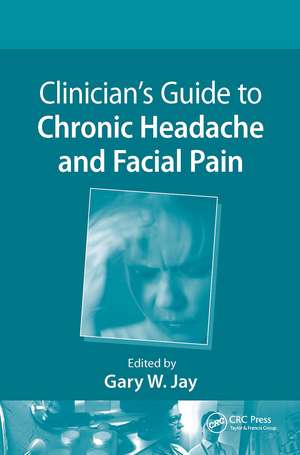 Clinician’s Guide to Chronic Headache and Facial Pain de Gary W. Jay