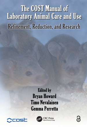 The COST Manual of Laboratory Animal Care and Use: Refinement, Reduction, and Research de Bryan Howard