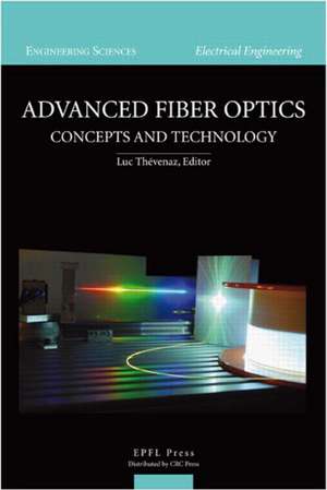 Advanced Fiber Optics – Concepts and Technology de Luc Thévenaz