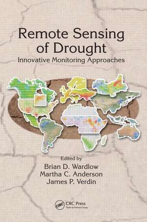 Remote Sensing of Drought: Innovative Monitoring Approaches de Brian D. Wardlow