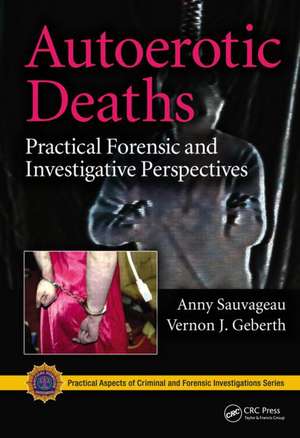 Autoerotic Deaths: Practical Forensic and Investigative Perspectives de Anny Sauvageau
