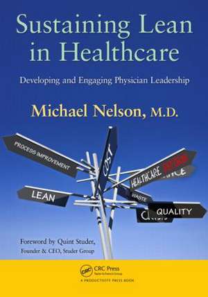 Sustaining Lean in Healthcare: Developing and Engaging Physician Leadership de Michael Nelson