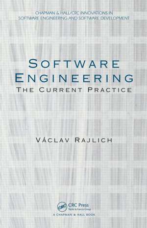 Software Engineering: The Current Practice de Vaclav Rajlich