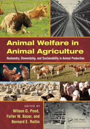 Animal Welfare in Animal Agriculture: Husbandry, Stewardship, and Sustainability in Animal Production de Wilson G. Pond