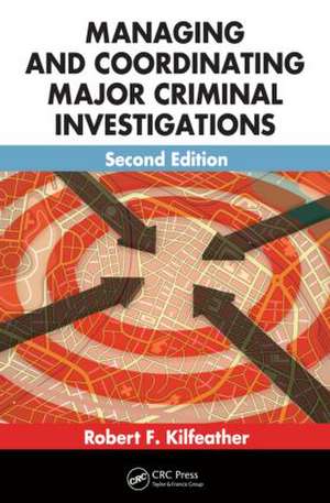 Managing and Coordinating Major Criminal Investigations de Robert F. Kilfeather