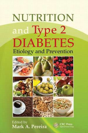 Nutrition and Type 2 Diabetes: Etiology and Prevention de Mark A. Pereira