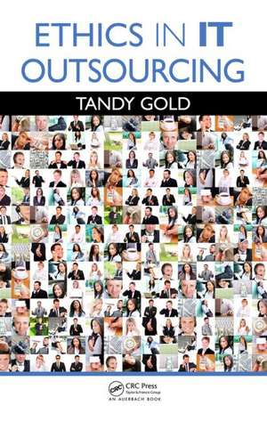 Ethics in IT Outsourcing de Tandy Gold