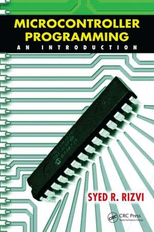 Microcontroller Programming: An Introduction de Syed R. Rizvi