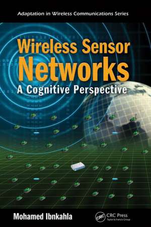 Wireless Sensor Networks: A Cognitive Perspective de Mohamed Ibnkahla