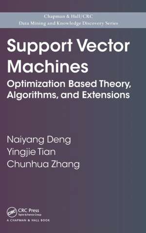 Support Vector Machines: Optimization Based Theory, Algorithms, and Extensions de Naiyang Deng