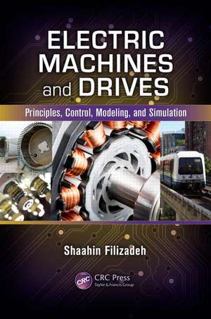 Electric Machines and Drives: Principles, Control, Modeling, and Simulation de Shaahin Filizadeh