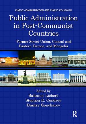 Public Administration in Post-Communist Countries: Former Soviet Union, Central and Eastern Europe, and Mongolia de Saltanat Liebert