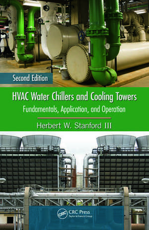 HVAC Water Chillers and Cooling Towers: Fundamentals, Application, and Operation, Second Edition de Herbert W. Stanford III