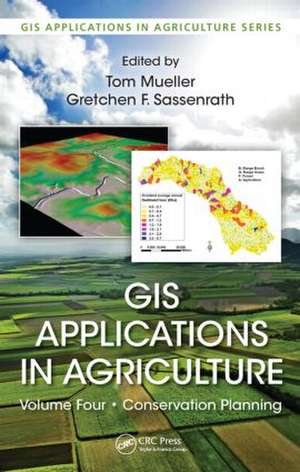 GIS Applications in Agriculture, Volume Four: Conservation Planning de Tom Mueller