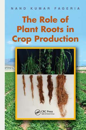 The Role of Plant Roots in Crop Production de Nand Kumar Fageria