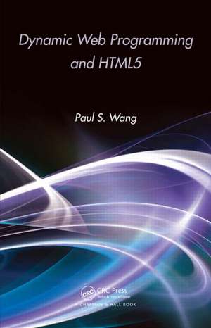 Dynamic Web Programming and HTML5 de Paul S. Wang