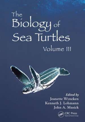 The Biology of Sea Turtles, Volume III de Jeanette Wyneken