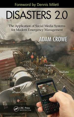 Disasters 2.0: The Application of Social Media Systems for Modern Emergency Management de Adam Crowe