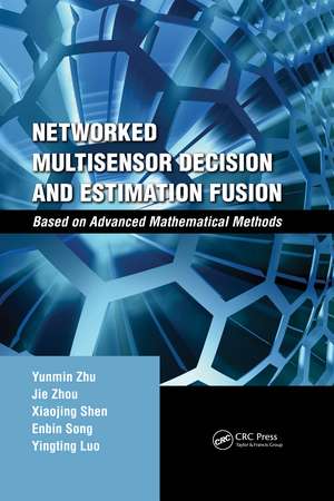 Networked Multisensor Decision and Estimation Fusion: Based on Advanced Mathematical Methods de Yunmin Zhu