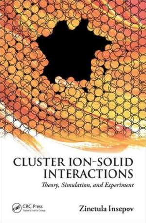 Cluster Ion-Solid Interactions: Theory, Simulation, and Experiment de Zinetula Insepov