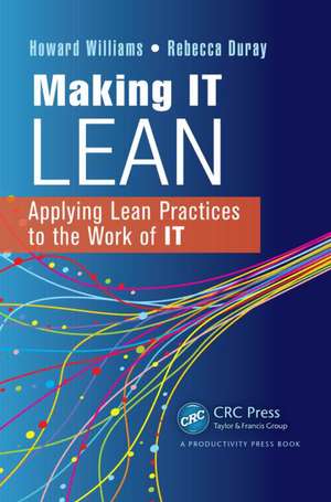 Making IT Lean: Applying Lean Practices to the Work of IT de Howard Williams