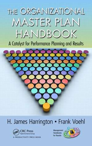 The Organizational Master Plan Handbook: A Catalyst for Performance Planning and Results de H. James Harrington