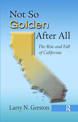 Not So Golden After All: The Rise and Fall of California de Larry N. Gerston