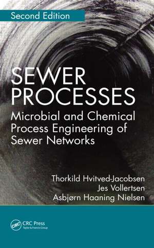 Sewer Processes: Microbial and Chemical Process Engineering of Sewer Networks, Second Edition de Thorkild Hvitved-Jacobsen