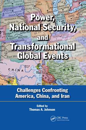 Power, National Security, and Transformational Global Events: Challenges Confronting America, China, and Iran de Thomas A. Johnson