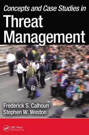 Concepts and Case Studies in Threat Management de Frederick S. Calhoun