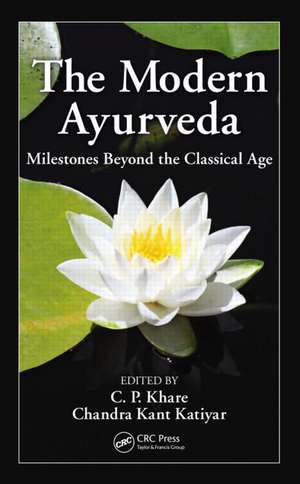 The Modern Ayurveda: Milestones Beyond the Classical Age de C. P. Khare