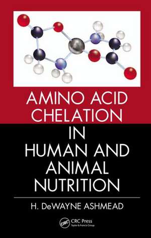 Amino Acid Chelation in Human and Animal Nutrition de H. DeWayne Ashmead