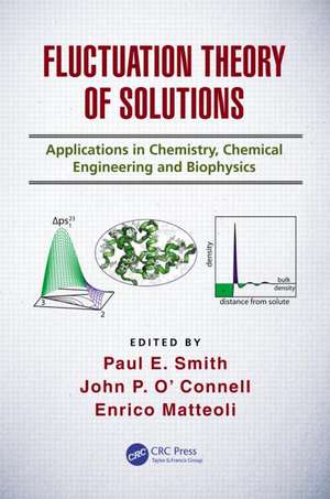 Fluctuation Theory of Solutions: Applications in Chemistry, Chemical Engineering, and Biophysics de Paul E. Smith