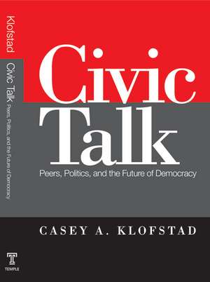 Civic Talk: Peers, Politics, and the Future of Democracy de Casey Klofstad