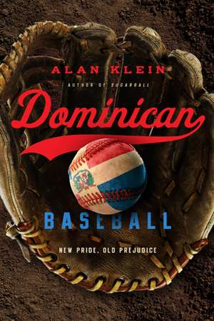 Dominican Baseball: New Pride, Old Prejudice de Alan Klein