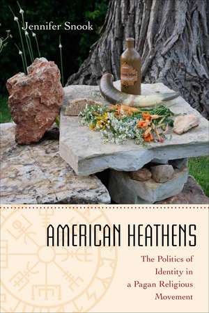 American Heathens: The Politics of Identity in a Pagan Religious Movement de Jennifer Snook