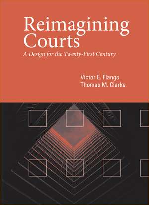 Reimagining Courts: A Design for the Twenty-First Century de Victor E. Flango