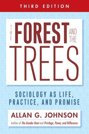 The Forest and the Trees: Sociology as Life, Practice, and Promise de Allan Johnson