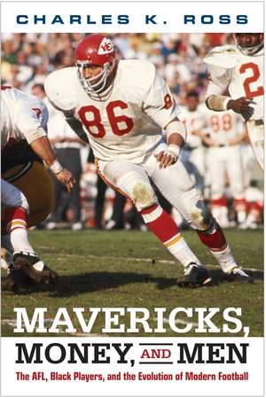 Mavericks, Money, and Men: The AFL, Black Players, and the Evolution of Modern Football de Charles Ross