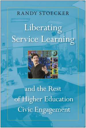 Liberating Service Learning and the Rest of Higher Education Civic Engagement de Randy Stoecker