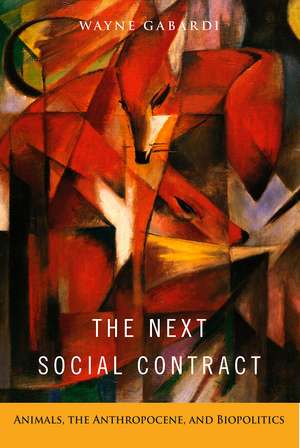 The Next Social Contract: Animals, the Anthropocene, and Biopolitics de Wayne Gabardi