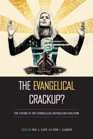 The Evangelical Crackup?: The Future of the Evangelical-Republican Coalition de Paul Djupe