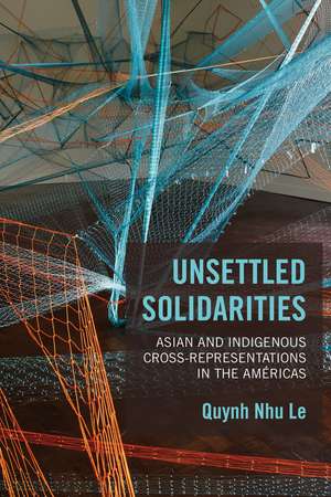 Unsettled Solidarities: Asian and Indigenous Cross-Representations in the Américas de Quynh Nhu Le