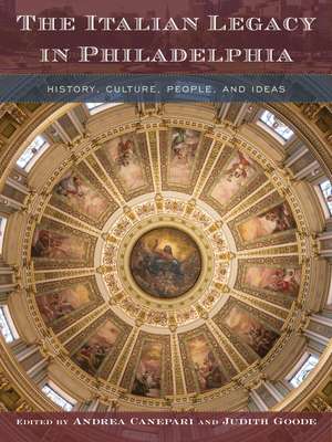 The Italian Legacy in Philadelphia: History, Culture, People, and Ideas de Andrea Canepari