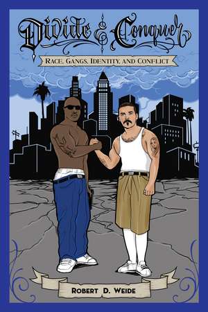 Divide & Conquer: Race, Gangs, Identity, and Conflict de Robert D. Weide