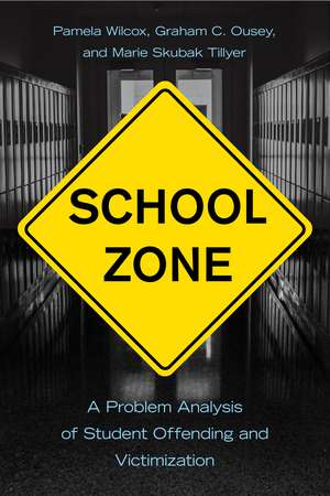 School Zone: A Problem Analysis of Student Offending and Victimization de Pamela Wilcox