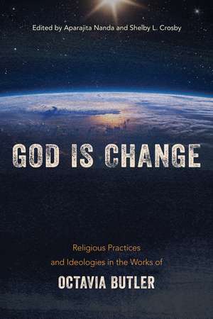 God is Change: Religious Practices and Ideologies in the Works of Octavia Butler de Aparajita Nanda