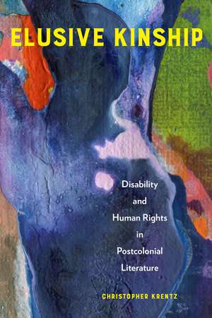 Elusive Kinship: Disability and Human Rights in Postcolonial Literature de Christopher Krentz