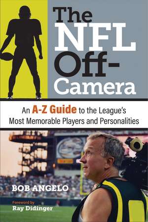 The NFL Off-Camera: An A–Z Guide to the League's Most Memorable Players and Personalities de Bob Angelo