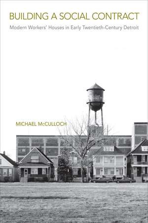 Building a Social Contract: Modern Workers' Houses in Early-Twentieth Century Detroit de Michael McCulloch